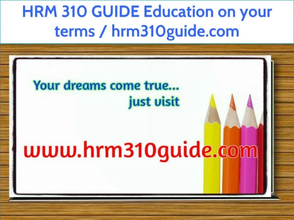 HRM 310 GUIDE Education on your terms / hrm310guide.com