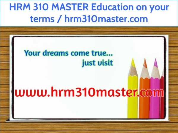 HRM 310 MASTER Education on your terms / hrm310master.com