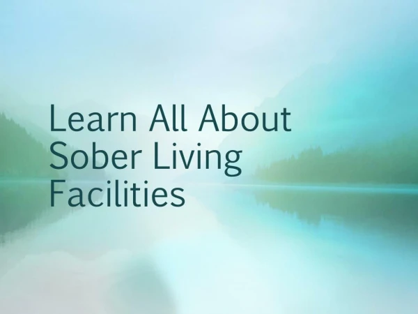 Learn All About Sober Living Facilities