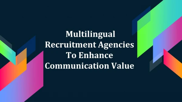 Multilingual Recruitment Agencies To Enhance Communication Value