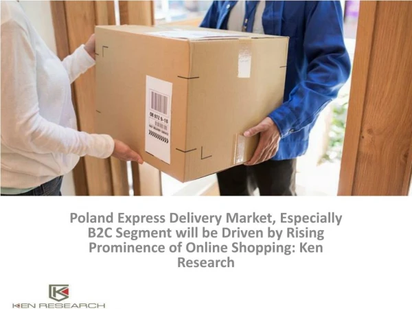 Growth Poland E-Commerce,Poland E-commerce Market,Express Delivery Services in Warsaw : Ken Research