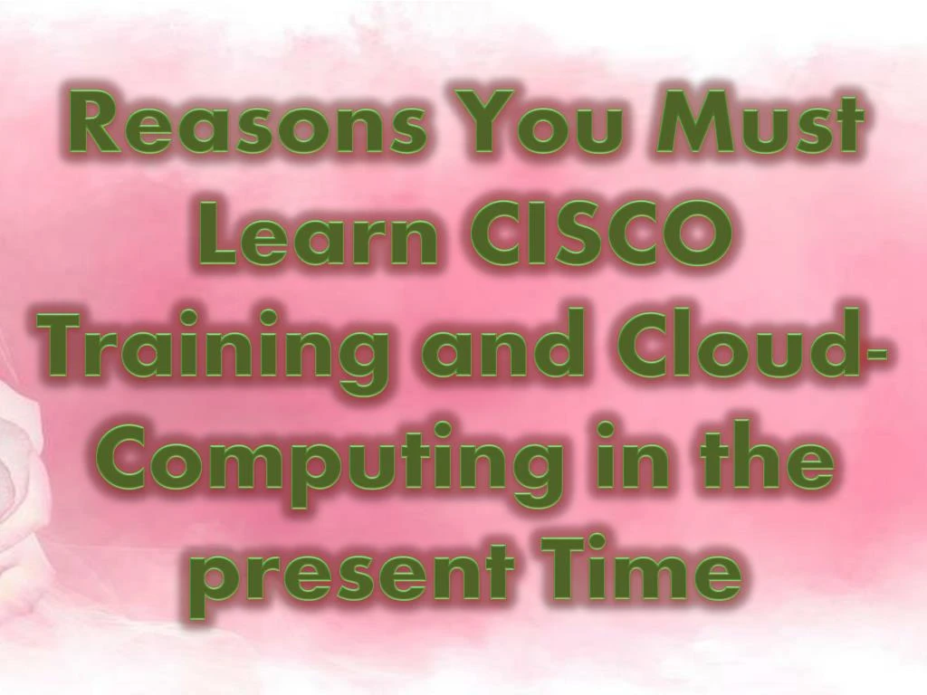 reasons you must learn cisco training and cloud computing in the present time