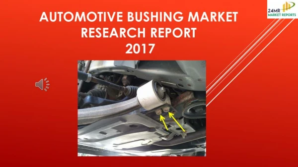 Automotive Bushing Market Research Report 2017