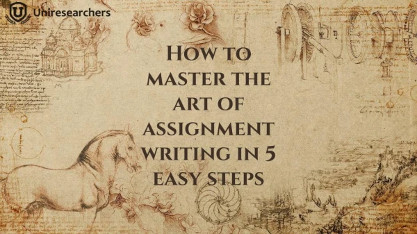 How to master the art of assignment writing in 5 easy steps