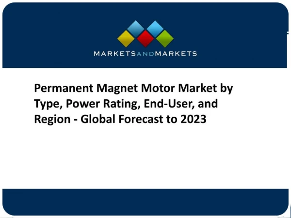Permanent Magnet Motor Market, By Type, Power Rating, End-User & Region – Global Forecast to 2023 (USD Billion)