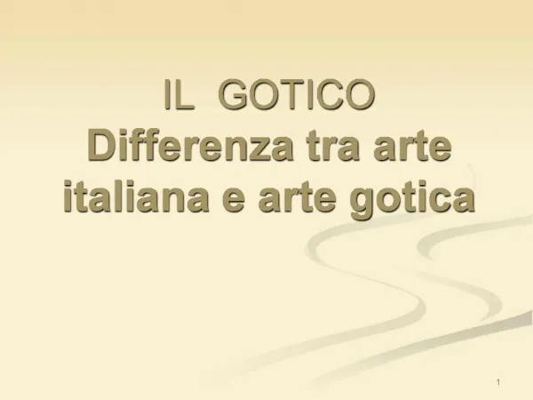 IL GOTICO Differenza tra arte italiana e arte gotica