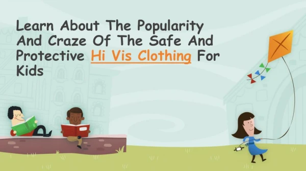 Learn About The Popularity And Craze Of The Safe And Protective Hi Vis Clothing For Kids