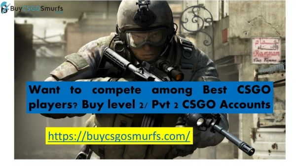 Want to compete among Best CSGO players? Buy level 2/ Pvt 2 CSGO Accounts