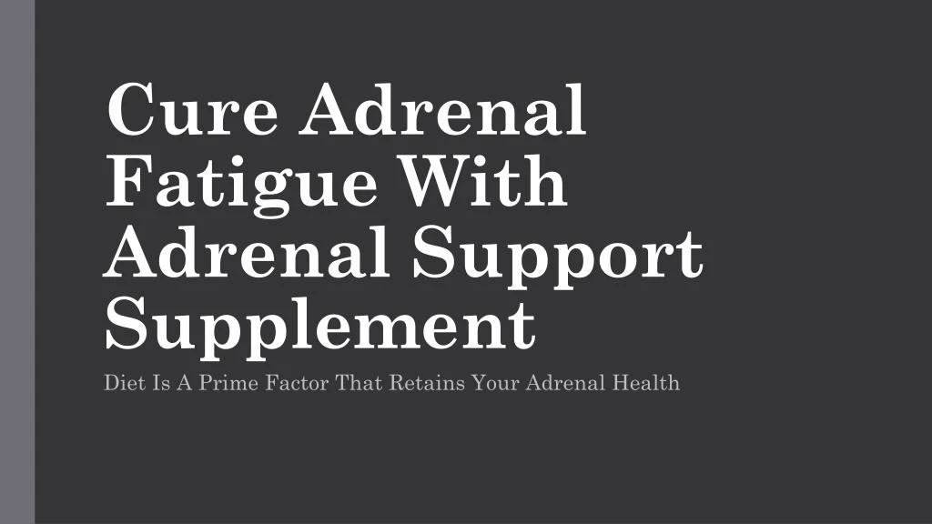 cure adrenal fatigue with adrenal support supplement
