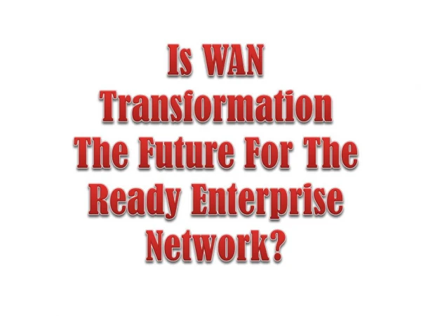 Is WAN Transformation The Future For The Ready Enterprise Network?