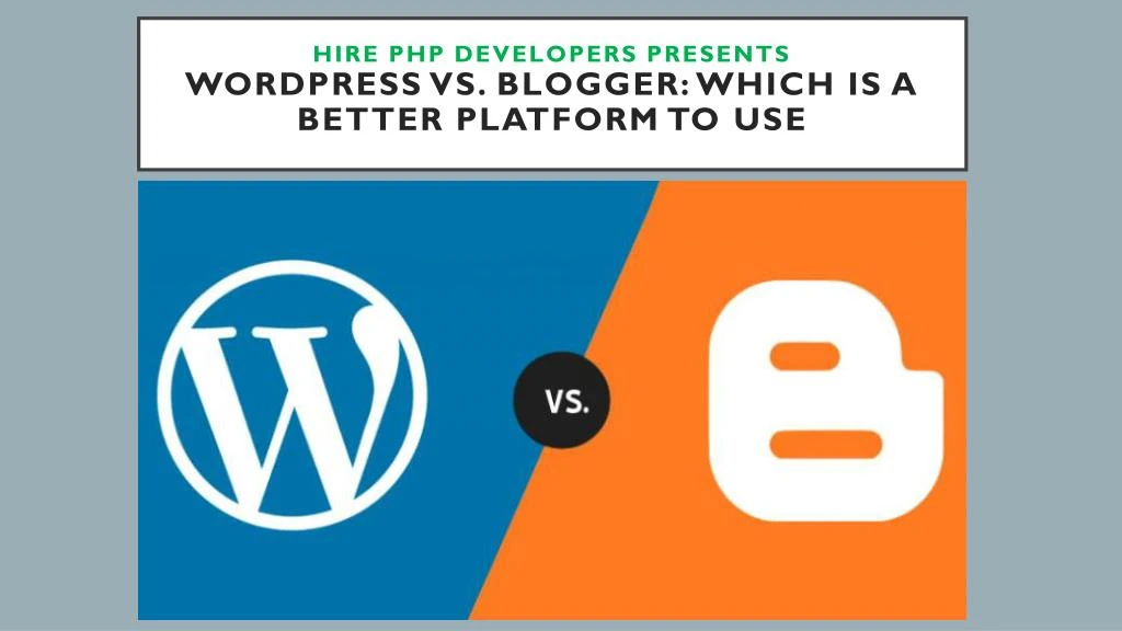 hire php developers presents wordpress vs blogger which is a better platform to use