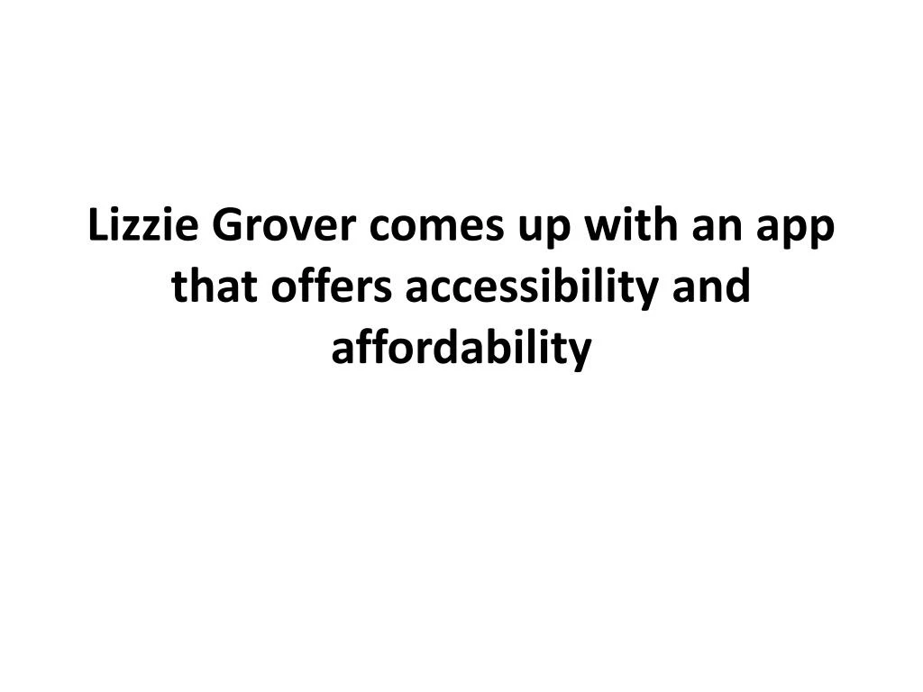 lizzie grover comes up with an app that offers accessibility and affordability