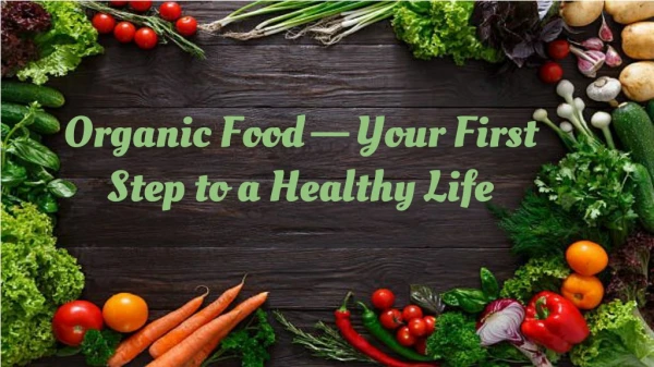 Organic Foodâ€Šâ€”â€ŠYour First Step to a Healthy Life