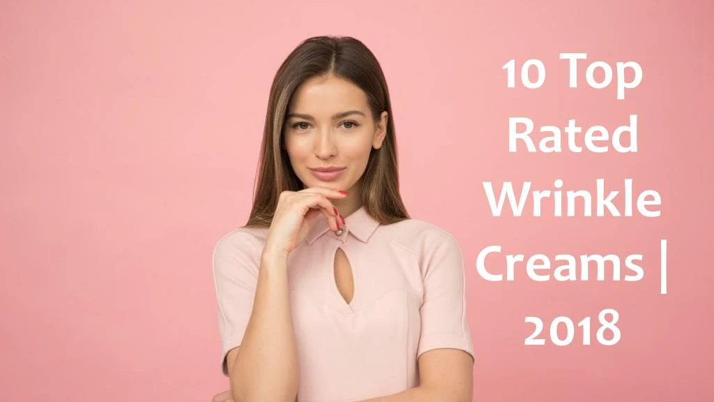 10 top rated wrinkle creams 2018
