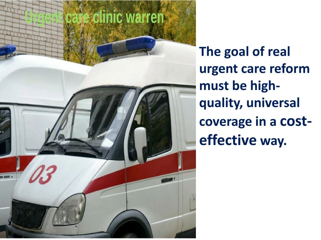 the goal of real urgent care reform must be high quality universal coverage in a cost effective way