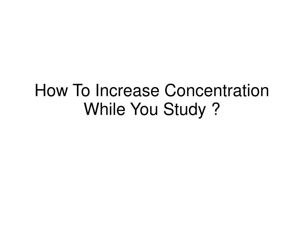 how to increase concentration while you study