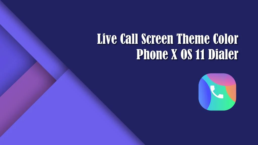 live call screen theme color phone x os 11 dialer