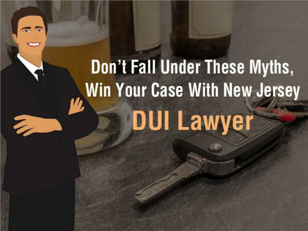 don t fall under these myths win your case with new jersey dui lawyer