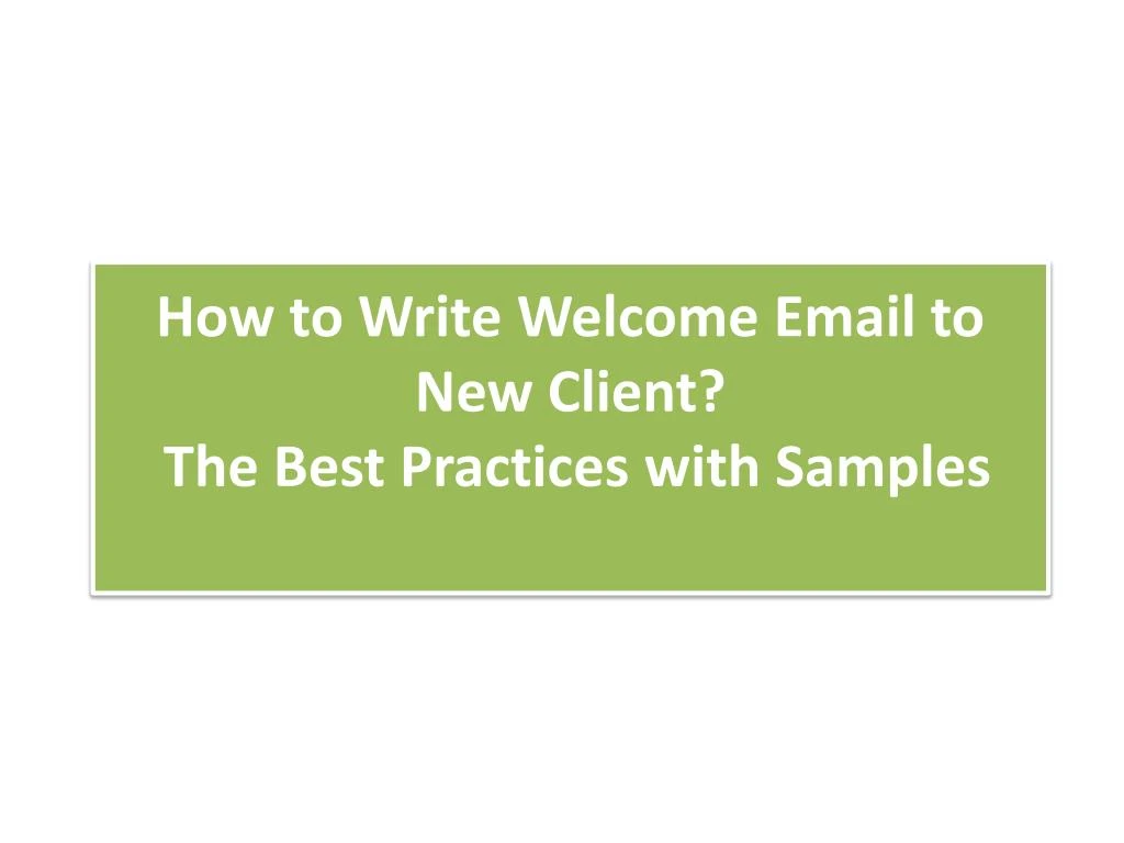 how to write welcome email to new client the best practices with samples