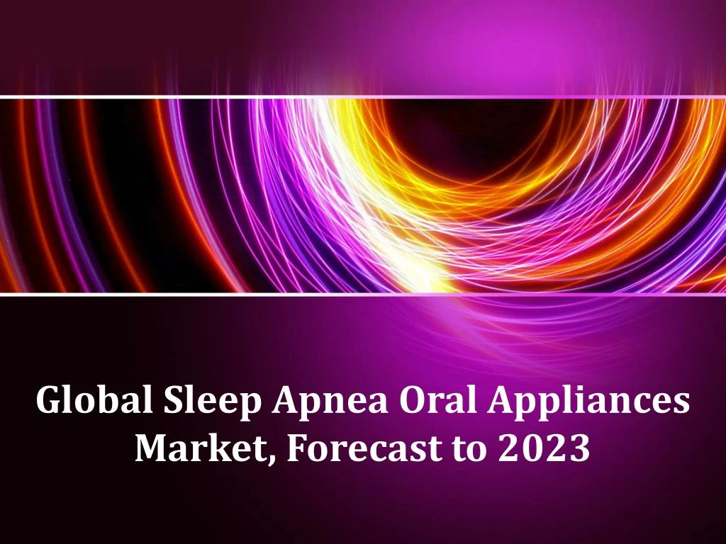 global sleep apnea oral appliances market forecast to 2023