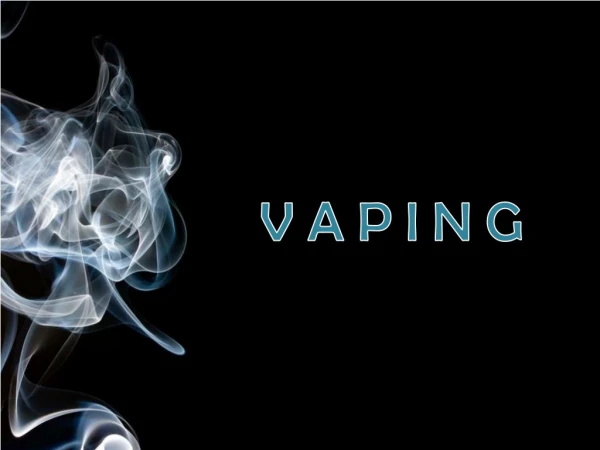 Vaping - Everything you Need to Know