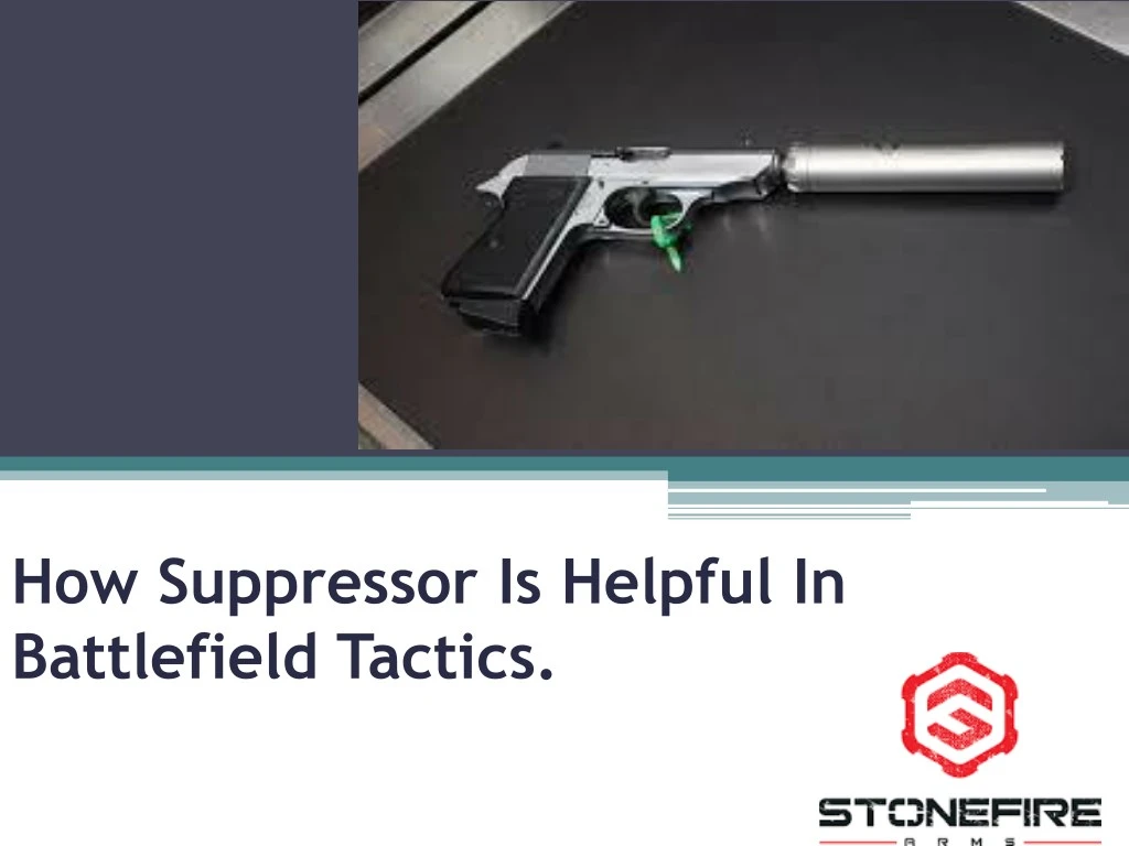 how suppressor is helpful in battlefield tactics