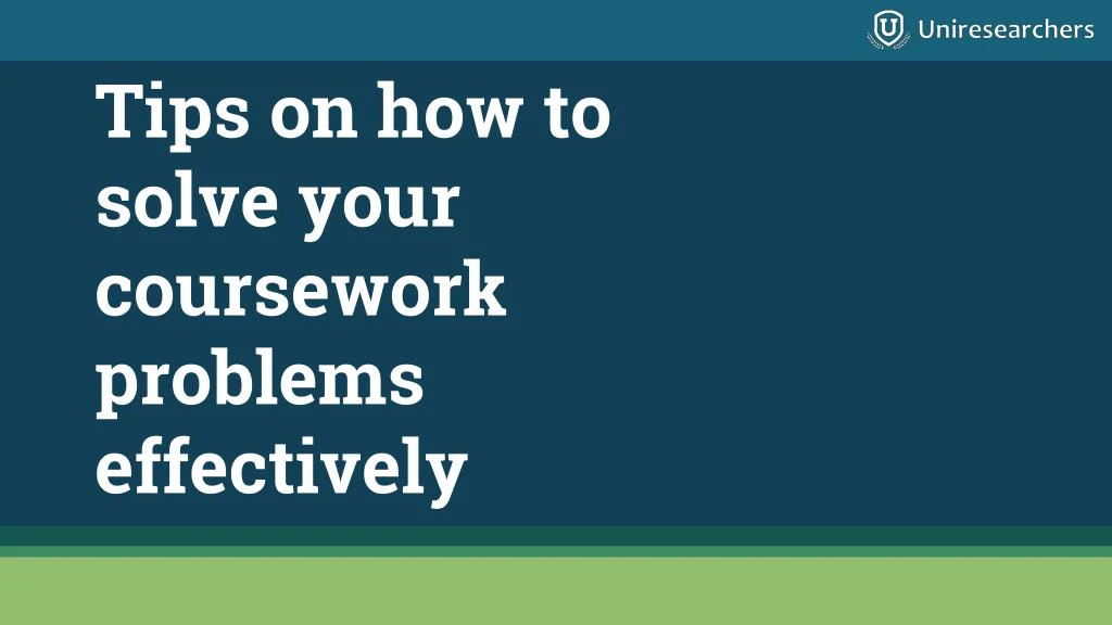 tips on how to solve your coursework problems effectively