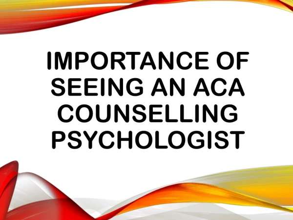 Importance of seeing an ACA counselling Psychologist.