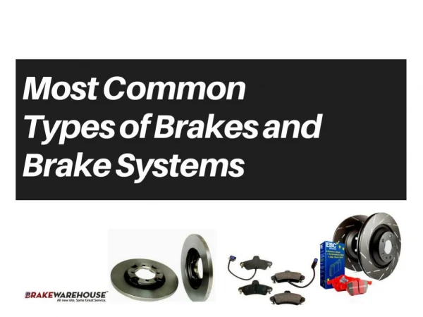 MOST COMMON TYPES OF BRAKES AND BRAKE SYSTEMS
