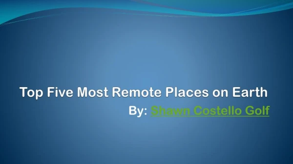 Most Remote Places in World by Shawn Costello Golf