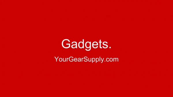 Gadgets - YourGearSupply
