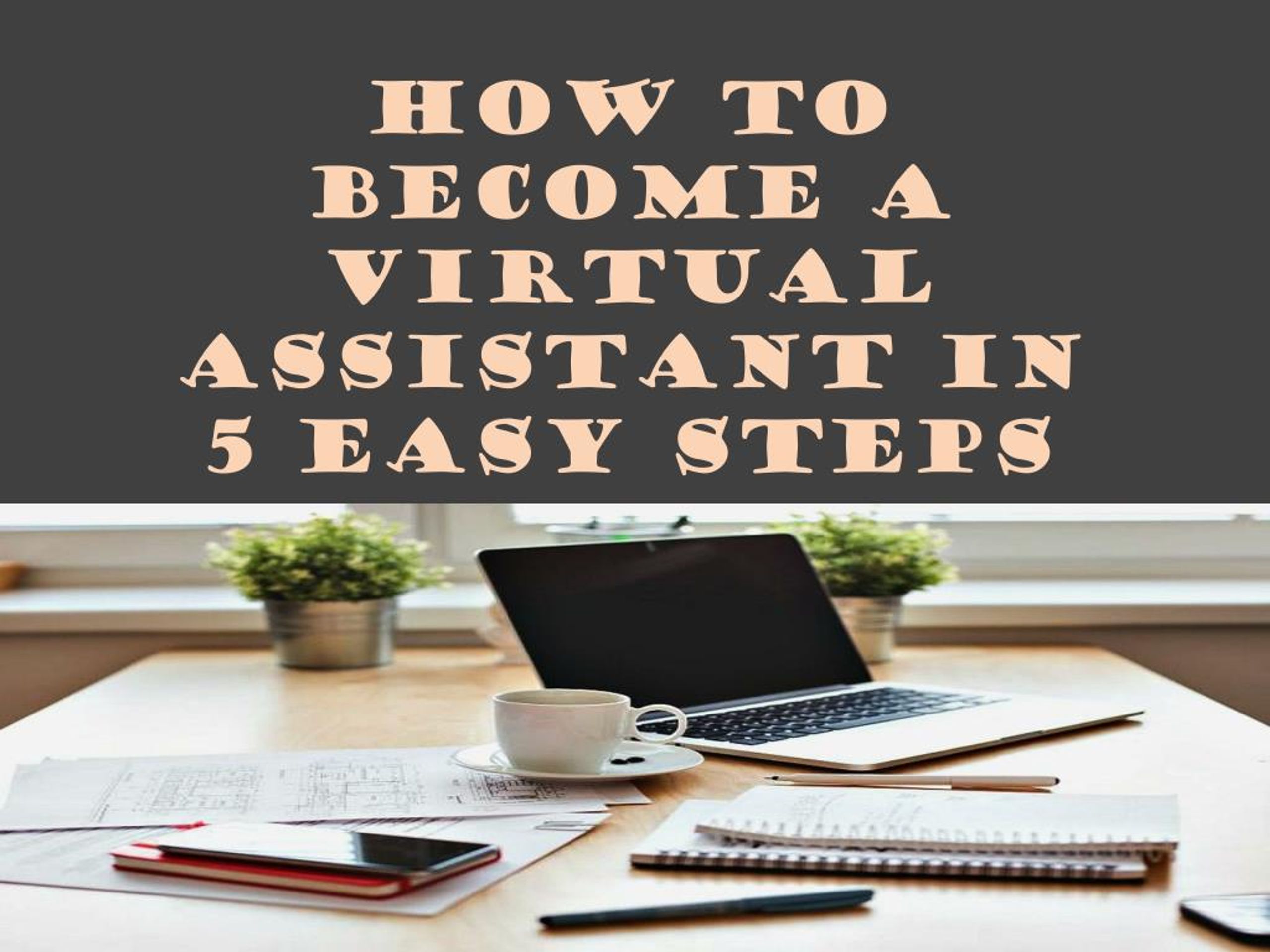 PPT - How to Become a Virtual Assistant in 5 Easy Steps PowerPoint ...
