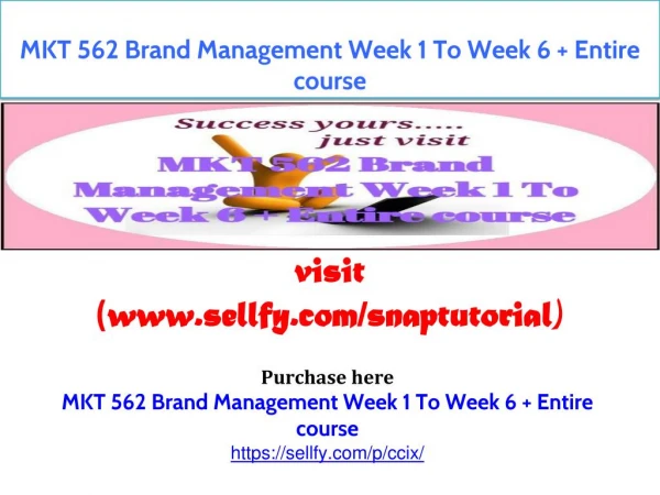 MKT 562 Brand Management Week 1 To Week 6 Entire course Brand Management Week 1 To Week 6 Entire course