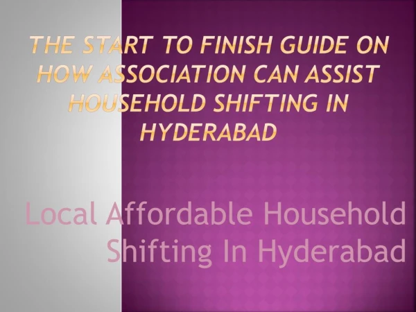 The Start To Finish Guide On How Association Can Assist Household Shifting In Hyderabad