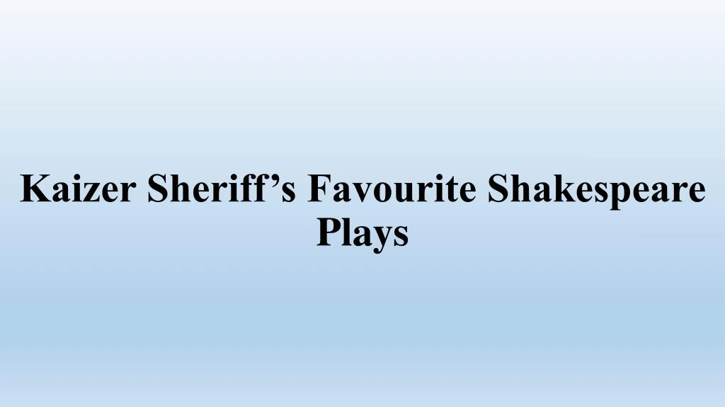 kaizer sheriff s favourite shakespeare plays