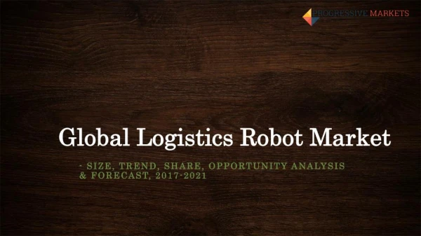 Logistics Robot Market - Global Strategic Industry Analysis 2025