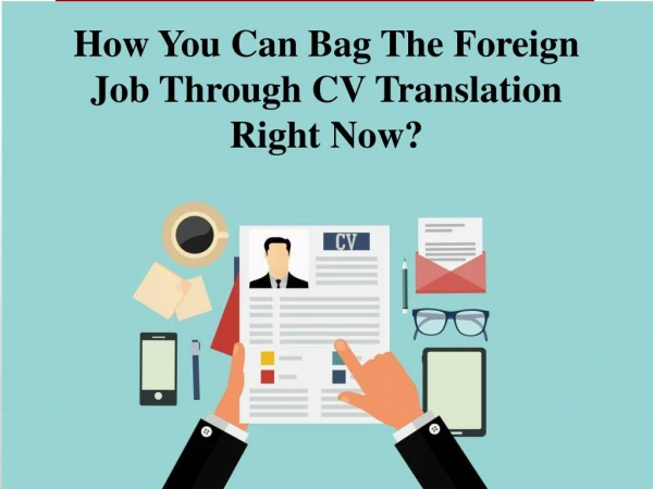 How You Can Bag The Foreign Job Through CV Translation Right Now?