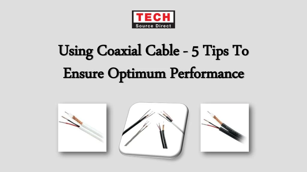 using coaxial cable 5 tips to ensure optimum performance