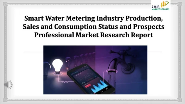 Smart Water Metering Industry Production, Sales and Consumption Status and Prospects Professional Ma