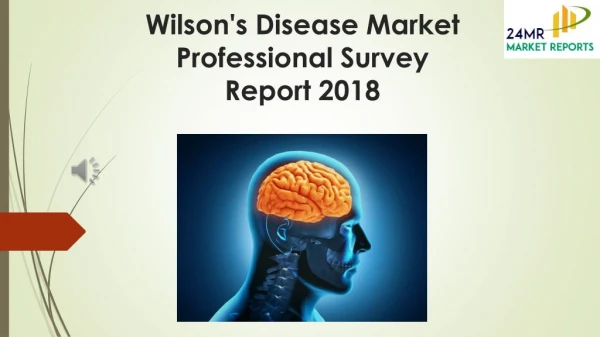 Wilson's Disease Market Professional Survey Report 2018