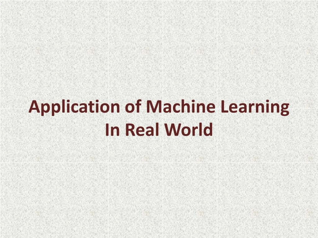 application of machine learning in real world