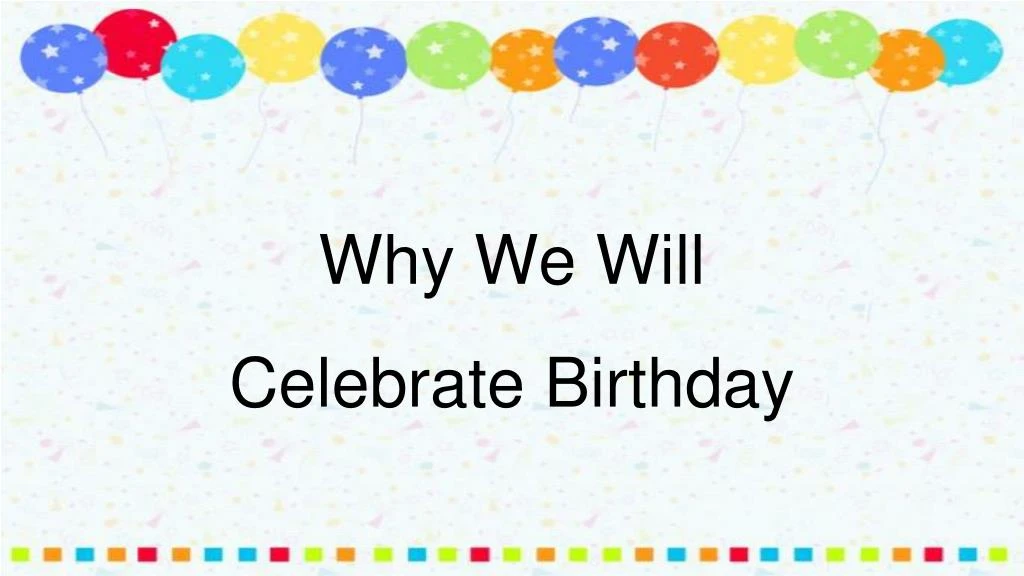 why we will celebrate birthday