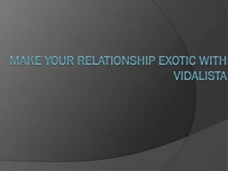 Make your relationship exotic with Vidalista - slide 1