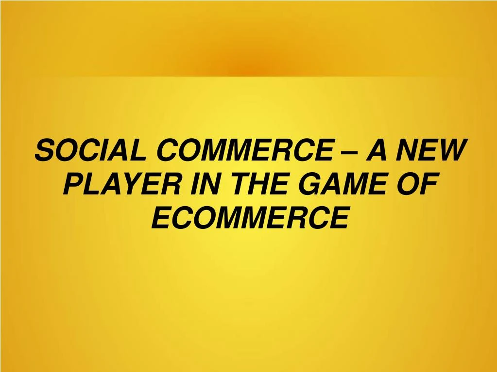 social commerce a new player in the game of ecommerce