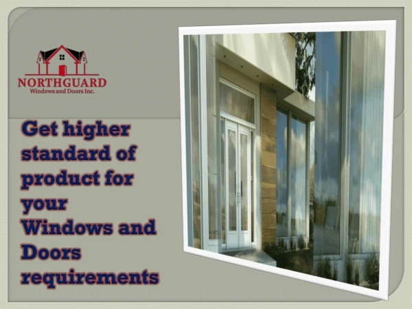 Get higher standard of product for your Windows and Doors requirements