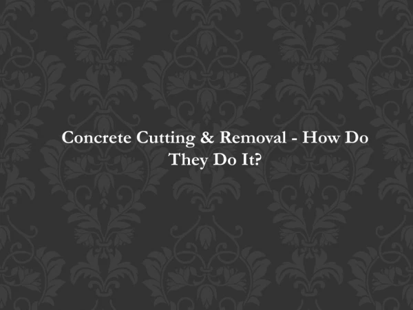 Concrete Cutting & Removal - How Do They Do It?