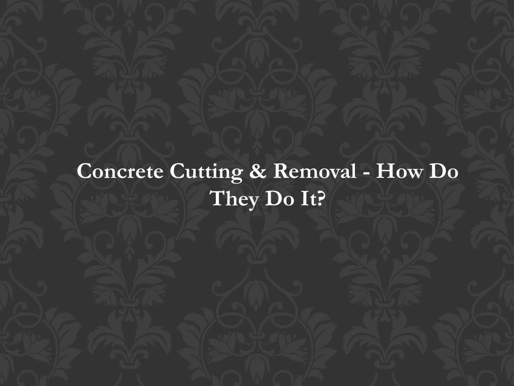 concrete cutting removal how do they do it