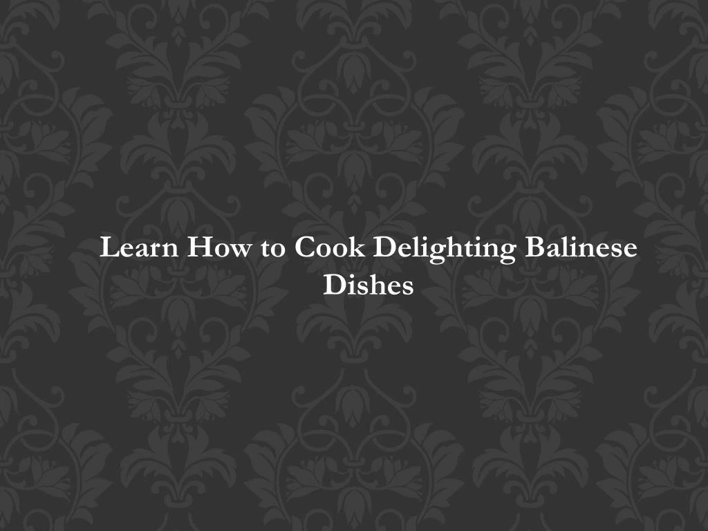 learn how to cook delighting balinese dishes
