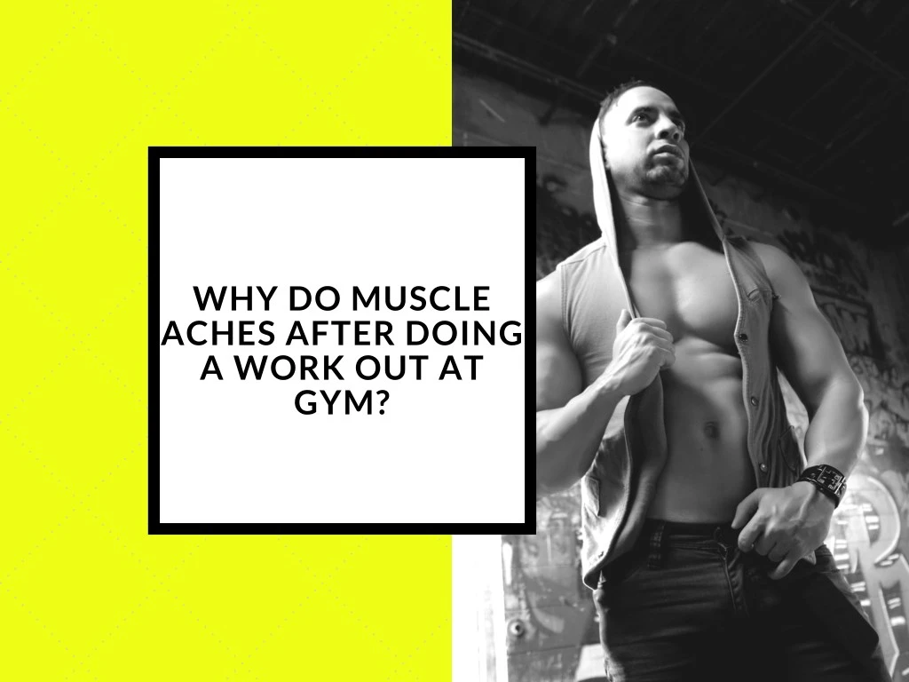 why do muscle aches after doing a work out at gym