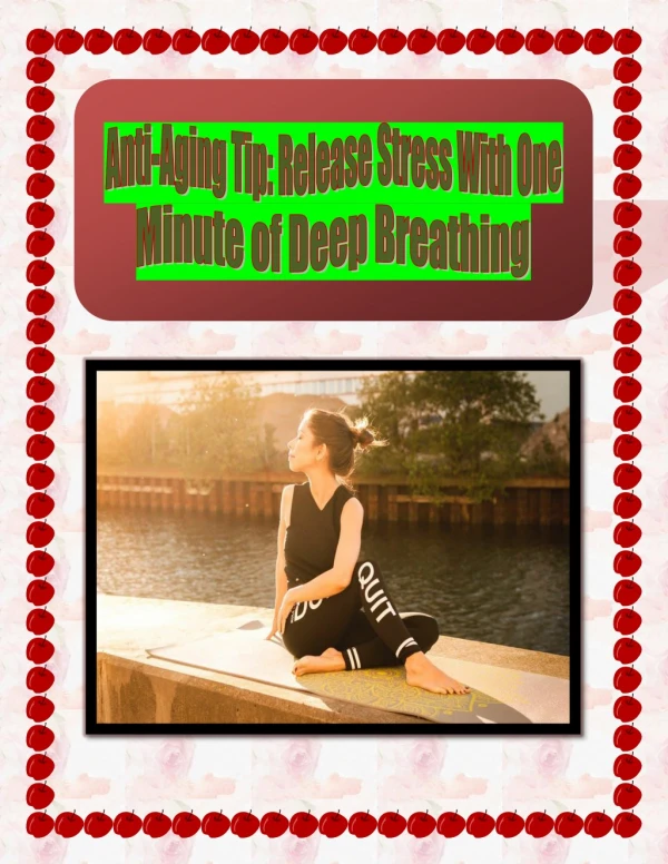 Anti-Aging Tip: Release Stress With One Minute of Deep Breathing